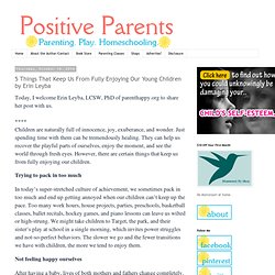 Positive Parents: 5 Things That Keep Us From Fully Enjoying Our Young Children by Erin Leyba