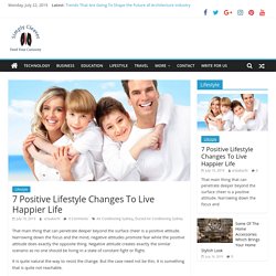 7 Positive Lifestyle Changes To Live Happier Life