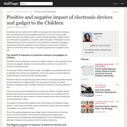 Positive and negative impact of electronic devices and gadget to the Children
