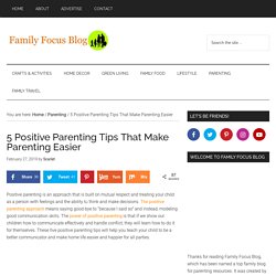 5 Positive Parenting Tips That Make Parenting Easier