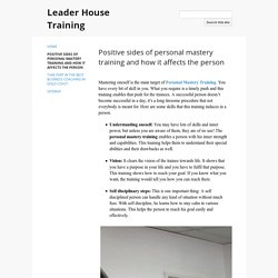 Positive sides of personal mastery training and how it affects the person - Leader House Training