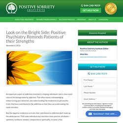 Look on the Bright Side: Positive Psychiatry Reminds Patients of their Strengths- Positive Sobriety