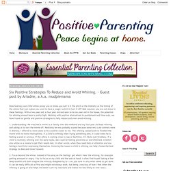 Positive Parents: Six Positive Strategies To Reduce and Avoid Whining. - Guest post by Ariadne, a.k.a. mudpiemama