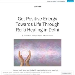 Get Positive Energy Towards Life Through Reiki Healing in Delhi – Indu Seth