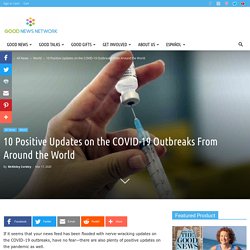 10 Positive Updates on the COVID-19 Outbreaks From Around the World