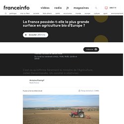 FRANCE INFO 01/11/21 POSCAST LE VRAI DU FAUX - La France possède-t-elle la plus grande surface en agriculture bio d'Europe ?