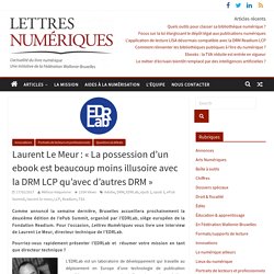Laurent Le Meur : « La possession d’un ebook est beaucoup moins illusoire avec la DRM LCP qu’avec d’autres DRM »