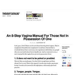 An 8-Step Vagina Manual For Those Not In Possession Of One
