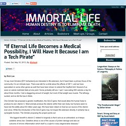 “If Eternal Life Becomes a Medical Possibility, I Will Have It Because I am a Tech Pirate” - ImmortalLife.net
