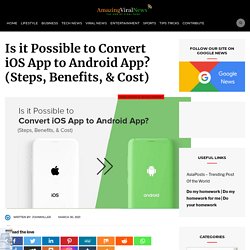 Is it Possible to convert iOS App to Android App? (Steps, Benefits, & Cost)