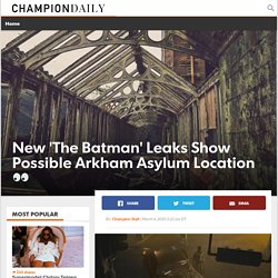 New ‘The Batman’ Leaks Show Possible Arkham Asylum Location □