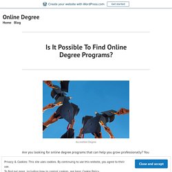 Is It Possible To Find Online Degree Programs? – Online Degree
