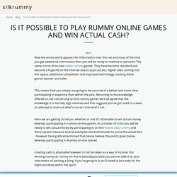 Is It Possible To Play Rummy Online Games And Win Actual Cash? - silkrummy