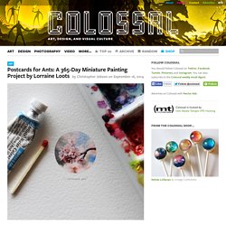Postcards for Ants: A 365-Day Miniature Painting Project by Lorraine Loots