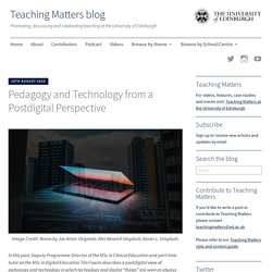 Pedagogy and Technology from a Postdigital Perspective – Teaching Matters blog