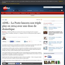 ADSL : La Poste lancera son triple play en 2014 avec une dose de domotique