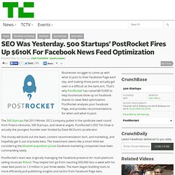 SEO Was Yesterday. 500 Startups’ PostRocket Fires Up $610K For Facebook News Feed Optimization