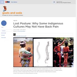 Lost Posture: Why Some Indigenous Cultures May Not Have Back Pain : Goats and Soda