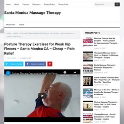 Posture Therapy Exercises for Weak Hip Flexors - Santa Monica CA - Cheap - Pain Relief