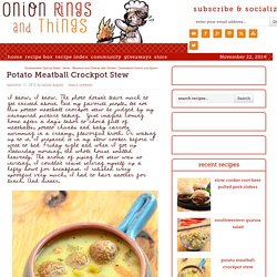Potato Meatball Crockpot Stew - Onion Rings & Things