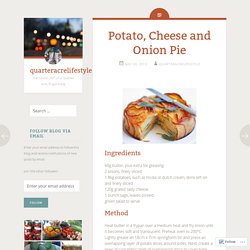 Potato, Cheese and Onion Pie – quarteracrelifestyle