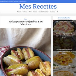Jacket potatoes au jambon & au Maroilles – Mes Recettes