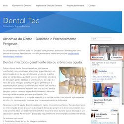 Abscesso do Dente – Doloroso e Potencialmente Perigosos