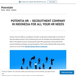POTENTIA HR – RECRUITMENT COMPANY IN INDONESIA FOR ALL YOUR HR NEEDS