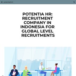 potentiahrin - POTENTIA HR: RECRUITMENT COMPANY IN INDONESIA FOR GLOBAL LEVEL RECRUITMENTS