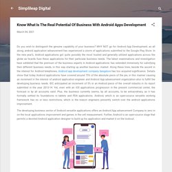 Know What Is The Real Potential Of Business With Android Apps Development