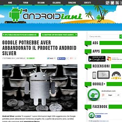 Google potrebbe aver abbandonato il progetto Android Silver