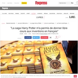 "La saga Harry Potter m'a permis de donner libre cours aux inventions en français"