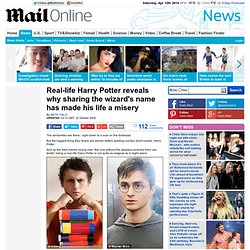 The real-life Harry Potter reveals why sharing the wizard's name has made his life a misery