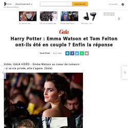 Harry Potter : Emma Watson et Tom Felton ont-ils été en couple ? Enfin la réponse