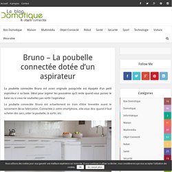 Bruno - La poubelle connectée dotée d'un aspirateur