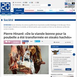 Pierre Hinard: «De la viande bonne pour la poubelle a été transformée en steaks hachés»