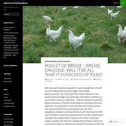 Poulet de Bresse – BRESSE GAULOISE- Will it be all that it’s cracked up to be?
