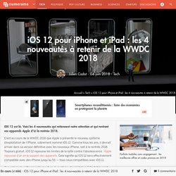 iOS 12 pour iPhone et iPad : les 4 nouveautés à retenir de la WWDC 2018