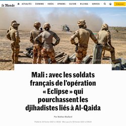 Mali : avec les soldats français de l’opération « Eclipse » qui pourchassent les djihadistes liés à Al-Qaida
