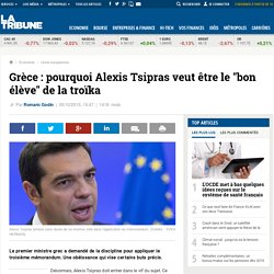 Grèce : pourquoi Alexis Tsipras veut être le "bon élève" de la troïka