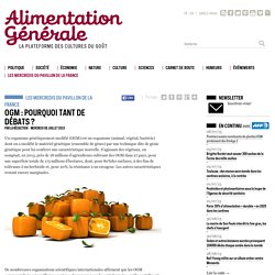 ALIMENTATION GENERALE 08/07/15 OGM : pourquoi tant de débats ? (vidéo de 25 min de cette conférence animée par Marion GUILLOU sur VIMEO)