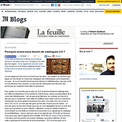 Pourquoi avons-nous besoin de catalogues 2.0 ? - La Feuille - Blog LeMonde.fr
