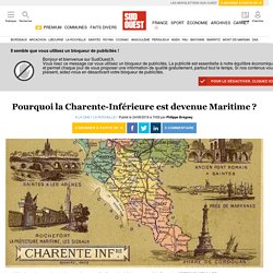 Pourquoi la Charente-Inférieure est devenue Maritime ?