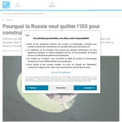 France 24 - Avril 2021- Pourquoi la Russie veut quitter l’ISS pour construire sa propre station spatiale