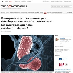 Pourquoi ne pouvons-nous pas développer des vaccins contre tous les microbes qui nous rendent malades ? / The conversation, janvier 2021