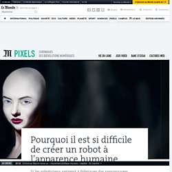 Pourquoi il est si difficile de créer un robot à l’apparence humaine