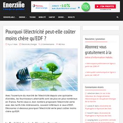 Pourquoi l’électricité peut-elle coûter moins chère qu’EDF ?
