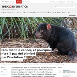 D’où vient le cancer, et pourquoi n’a-t-il pas été éliminé par l’évolution ?