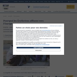 Pourquoi les erythreens affluent vers l'Europe / Le Figaro