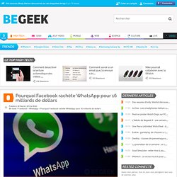 Pourquoi Facebook rachète WhatsApp pour 16 milliards de dollars